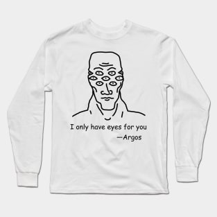 I only have eyes for you —Argos Long Sleeve T-Shirt